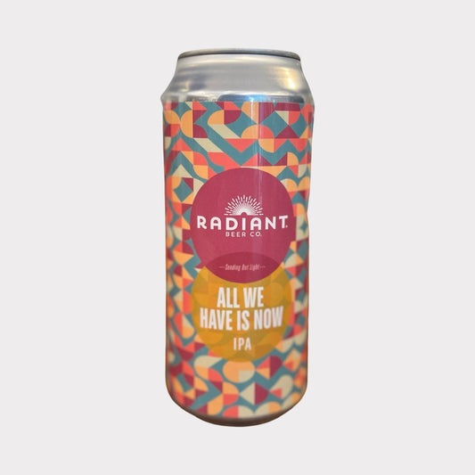 Radiant All We Have Is Now IPA