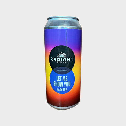 Radiant Hazy IPA Let Me Show You 16oz Can