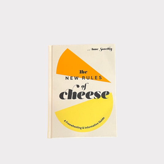 The New Rules of Cheese: A Freewheeling & Informative Guide